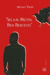 “Selam Metin, Ben Berceste” MEHMET YAŞIN