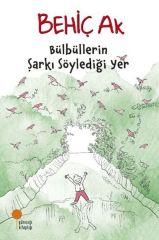 Bülbüllerin Şarkı Söylediği Yer BEHİÇ AK