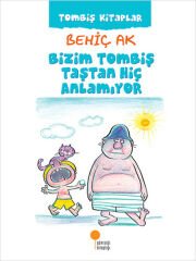 Bizim Tombiş Taştan Hiç Anlamıyor BEHİÇ AK