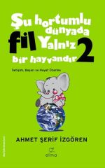 Şu Hortumlu Dünyada Fil Yalnız Bir Hayvandır 2 Yeşil Kapak AHMET ŞERİF İZGÖREN