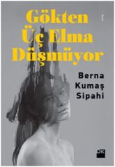 Gökten Üç Elma Düşmüyor BERNA KUMAŞ SİPAHİ