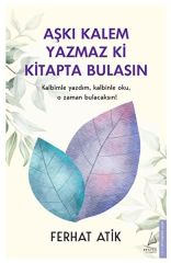 Aşkı Kalem Yazmaz ki Kitapta Bulasın Kalbimle Yazdım, Kalbinle Oku, O Zaman Bulacaksın FERHAT ATİK
