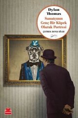Sanatçının Genç Bir Köpek Olarak Portresi DYLAN THOMAS