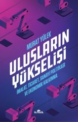 Ulusların Yükselişi İmalat, Ticaret, Sanayi Politikası ve Ekonomik Kalkınma MURAT YÜLEK