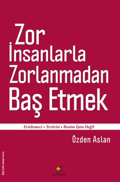 Zor İnsanlarla Zorlanmadan Baş Etmek Ertelemeci Terörist Benim İşim Değil ÖZDEN ASLAN
