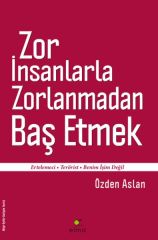 Zor İnsanlarla Zorlanmadan Baş Etmek Ertelemeci Terörist Benim İşim Değil ÖZDEN ASLAN