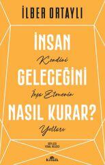 İnsan Geleceğini Nasıl Kurar İLBER ORTAYLI