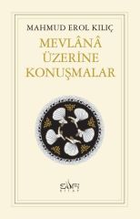 Mevlânâ Üzerine Konuşmalar MAHMUD EROL KILIÇ