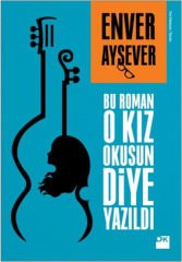Bu Roman O Kız Okusun Diye Yazıldı ENVER AYSEVER