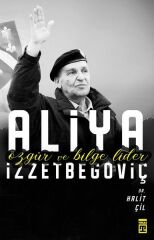Özgür ve Bilge Lider Aliya İzzetbegoviç HALİT ÇİL