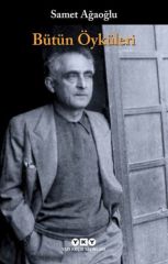 Bütün Öyküleri Samet Ağaoğlu SAMET AĞAOĞLU