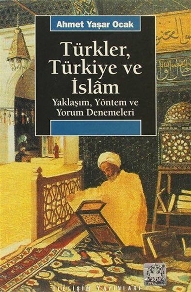 Türkler, Türkiye ve İslam Yaklaşım, Yöntem ve Yorum Denemeleri AHMET YAŞAR OCAK
