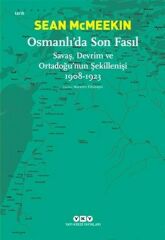 Osmanlıda Son Fasıl Savaş, Devrim ve Ortadoğunun Şekillenişi 1908 1923 SEAN MCMEEKİN