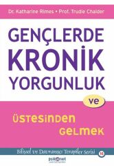 Gençlerde Kronik Yorgunluk ve Üstesinden Gelmek Bilişsel ve Davranışçı Terapiler Serisi 16 KATHARİNE RİMES, TRUDİE CHALDER