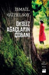 Öksüz Ağaçların Çobanı İSMAİL GÜZELSOY