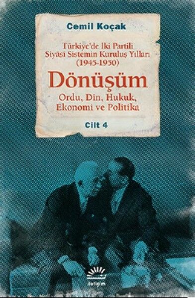Dönüşüm Türkiye'de İki Partili Siyasi Sistemin Kuruluş Yılları 1945 1950 Cilt 4 Ordu,Din,Huk CEMİL KOÇAK