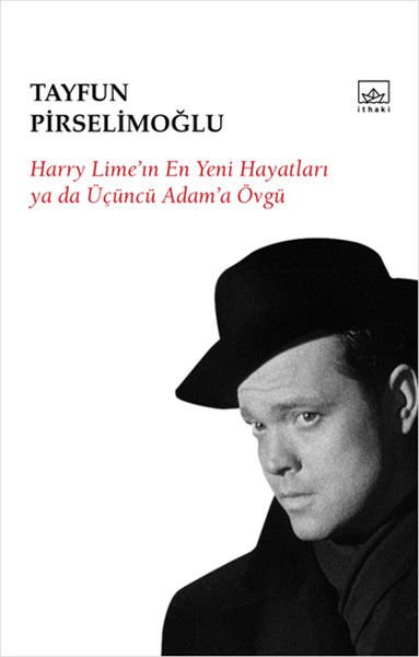 Harry Lime'in En Yeni Hayatları ya da Üçüncü Adam'a Övgü TAYFUN PİRSELİMOĞLU