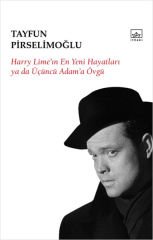 Harry Lime'in En Yeni Hayatları ya da Üçüncü Adam'a Övgü TAYFUN PİRSELİMOĞLU