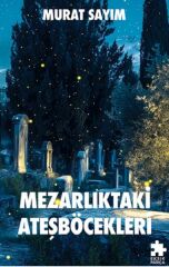 Mezarlıktaki Ateşböcekleri MURAT SAYIM
