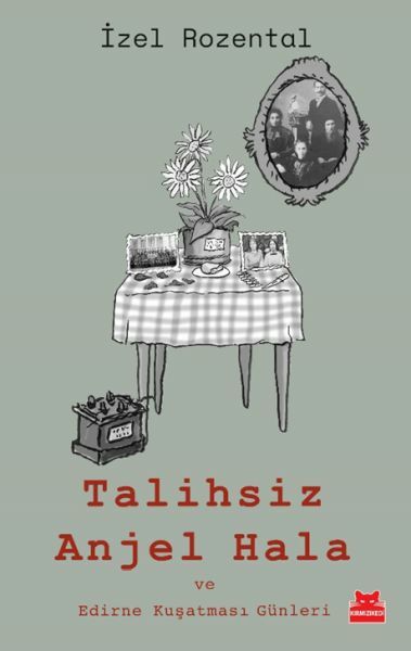 Talihsiz Anjel Hala ve Edirne Kuşatması Günleri İZEL ROZENTAL