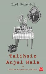 Talihsiz Anjel Hala ve Edirne Kuşatması Günleri İZEL ROZENTAL