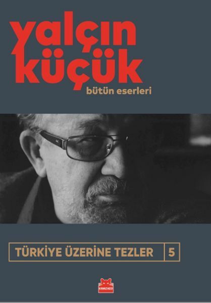 Türkiye Üzerine Tezler 5 YALÇIN KÜÇÜK
