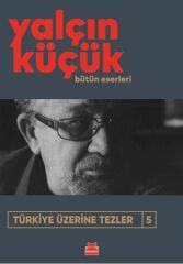 Türkiye Üzerine Tezler 5 YALÇIN KÜÇÜK