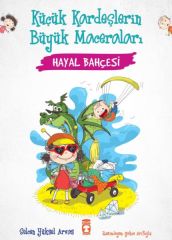 Hayal Bahçesi - Küçük Kardeşlerin Büyük Maceraları SELCEN YÜKSEL ARVAS