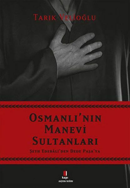 Osmanlı'nın Manevi Sultanları Şeyh Edebali'den Dede Paşa'ya TARIK VELİOĞLU