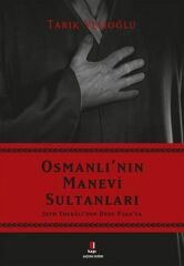 Osmanlı'nın Manevi Sultanları Şeyh Edebali'den Dede Paşa'ya TARIK VELİOĞLU