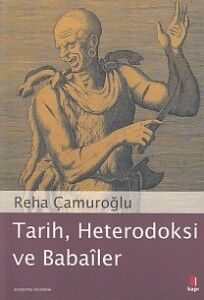 Tarih, Heterodoksi ve Babailer REHA ÇAMUROĞLU