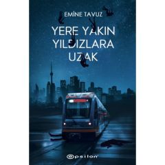 Yere Yakın Yıldızlara Uzak EMİNE TAVUZ