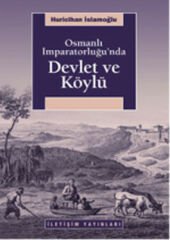 Osmanlı İmparatorluğu'nda Devlet ve Köylü HURİCİHAN İSLAMOĞLU