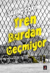 Tren Burdan Geçmiyor SEVİNÇ ÇOKUM