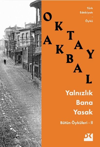 Yalnızlık Bana Yasak Bütün Öyküleri - Iı OKTAY AKBAL