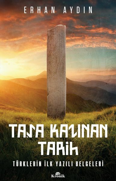Taşa Kazınan Tarih Türklerin İlk Yazılı Belgeleri ERHAN AYDIN