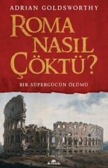 Roma Nasıl Çöktü ADRİAN GOLDSWORTHY