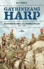 Gayrinizami Harp Balkan Harbinde Komita, Çete, Jandarma ve Milisler 1912 1913 ALİ GÜNEŞ