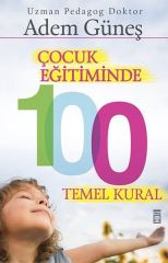Çocuk Eğitiminde 100 Temel Kural ADEM GÜNEŞ
