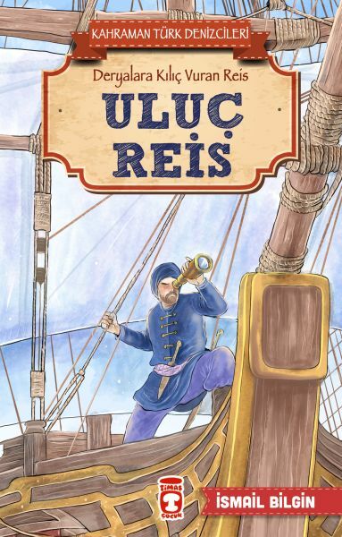 Uluç Reis - Kahraman Türk Denizcileri İSMAİL BİLGİN