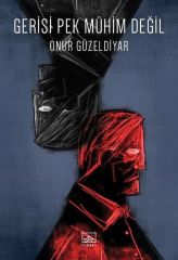 Gerisi Pek Mühim Değil ONUR GÜZELDİYAR