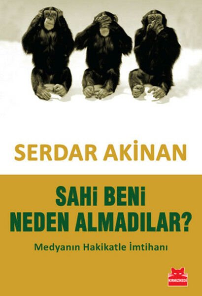 Sahi Beni Neden Almadılar Medyanın Hakikatle İmtihanı SERDAR AKİNAN