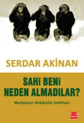 Sahi Beni Neden Almadılar Medyanın Hakikatle İmtihanı SERDAR AKİNAN