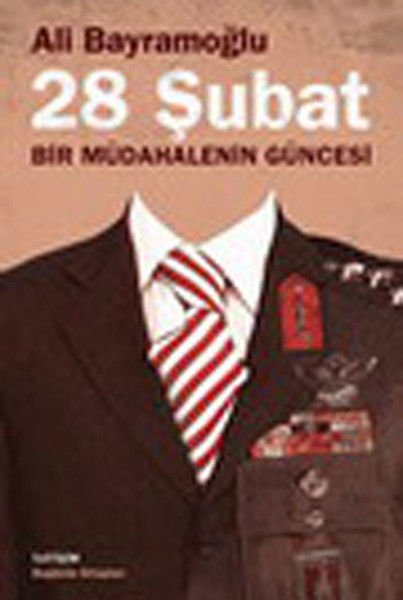 28 Şubat Bir Müdahalenin Güncesi ALİ BAYRAMOĞLU