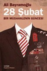 28 Şubat Bir Müdahalenin Güncesi ALİ BAYRAMOĞLU