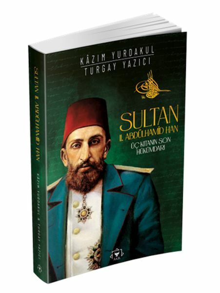 Sultan II. Abdülhamit Han KAZIM YURDAKUL, TURGAY YAZICI