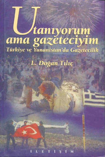 Utanıyorum Ama Gazeteciyim Türkiye ve Yunanistan'da Gazetecilik L. DOĞAN TILIÇ