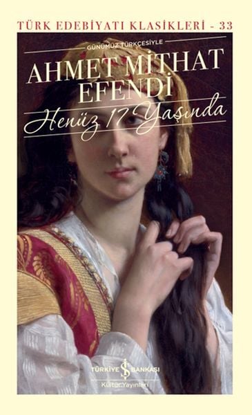 Henüz 17 Yaşında  - Sert Kapak AHMET MİTHAT EFENDİ