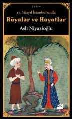 17. Yüzyıl İstanbul'Unda Rüyalar Ve Haya ASLI NİYAZİOĞLU