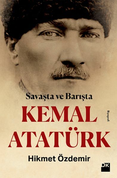 Savaşta Ve Barışta Kemal Atatürk HİKMET ÖZDEMİR